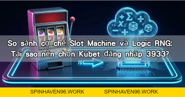So sánh cơ chế Slot Machine và Logic RNG: Tại sao nên chọn Kubet đăng nhập 3933? – KUBET88 | Casino Online & Cá Cược Thể Thao Uy Tín - spinhaven96.work